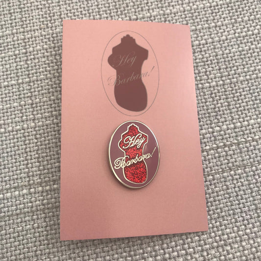Hey Barbara hard enamel pin badge